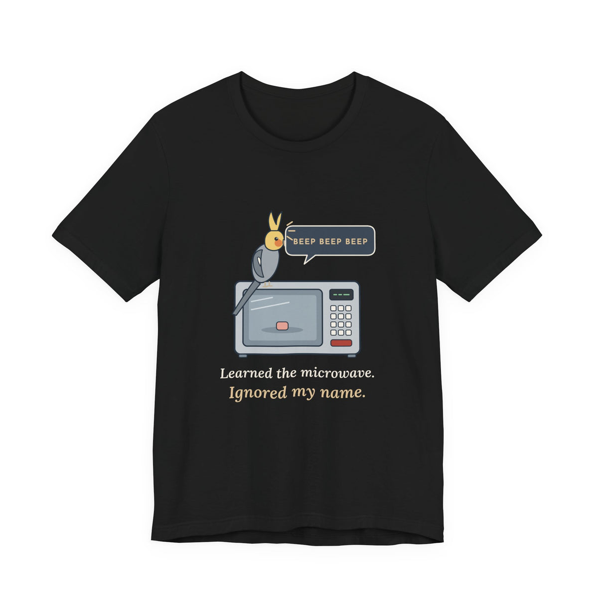 Cockatiel T-Shirt - Learned the Microwave. Ignored My Name. Parrot Owner Tee