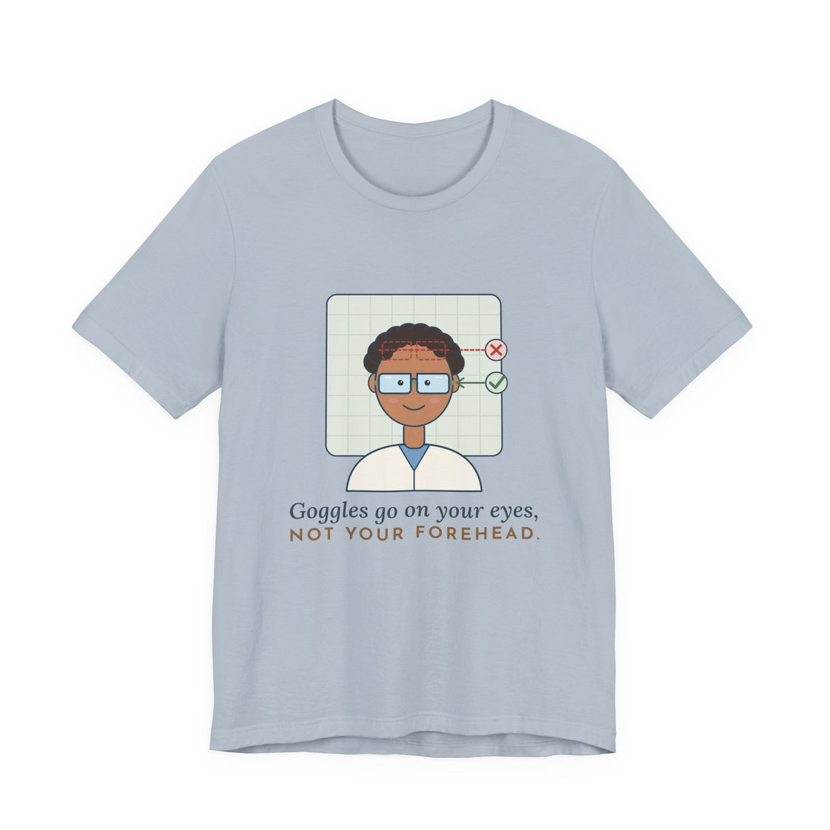 Science Teacher T-Shirt - Goggles Go on Your Eyes, Not Your Forehead Lab Teacher Tee