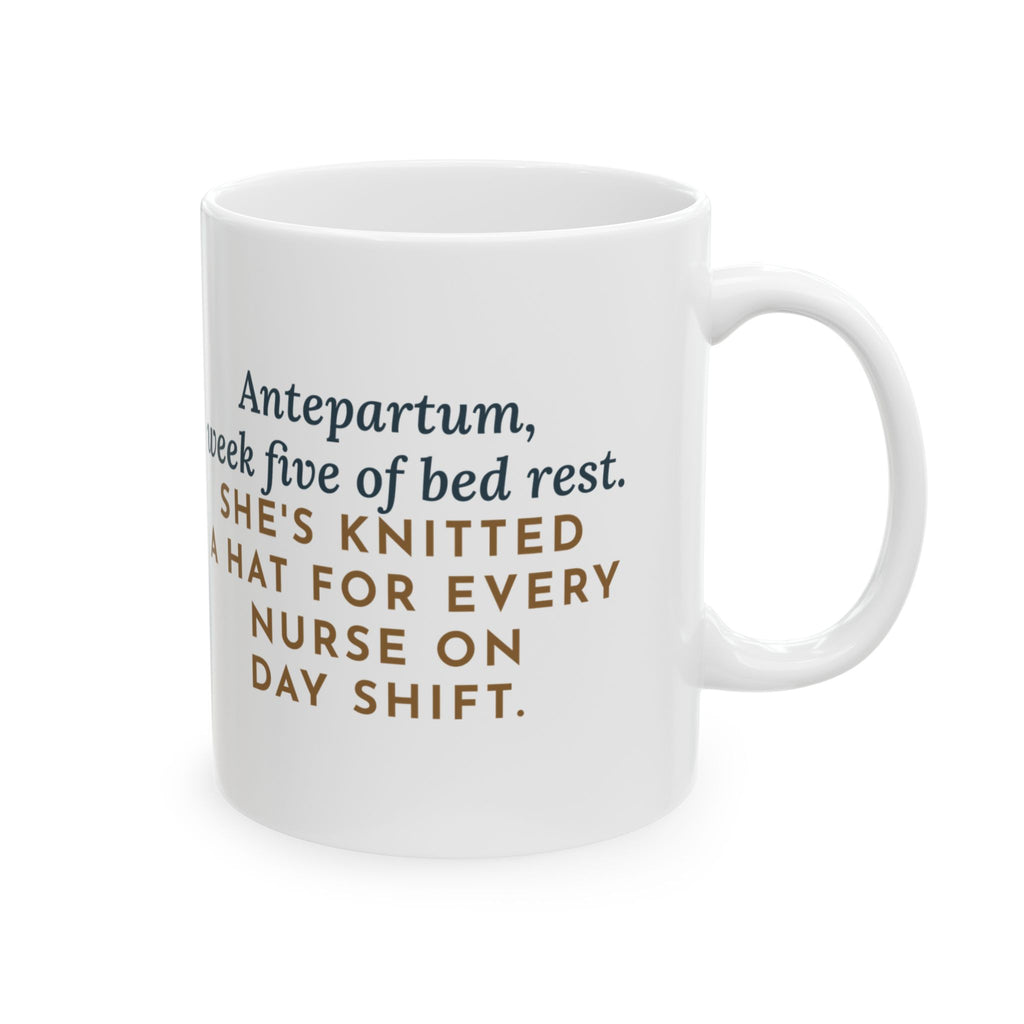 Antepartum Nurse Mug, Week Five of Bed Rest, She Knitted a Hat for Every Nurse on Day Shift, Funny Coffee Mug 11oz