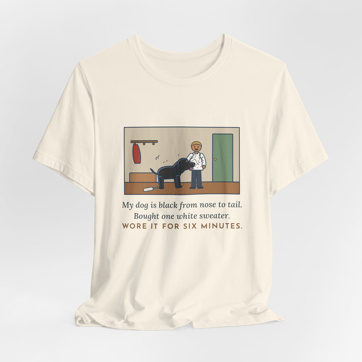 Funny Jet-Black Dog T-Shirt, Bought One White Sweater, Wore It for Six Minutes, Front Hall Hug Tee