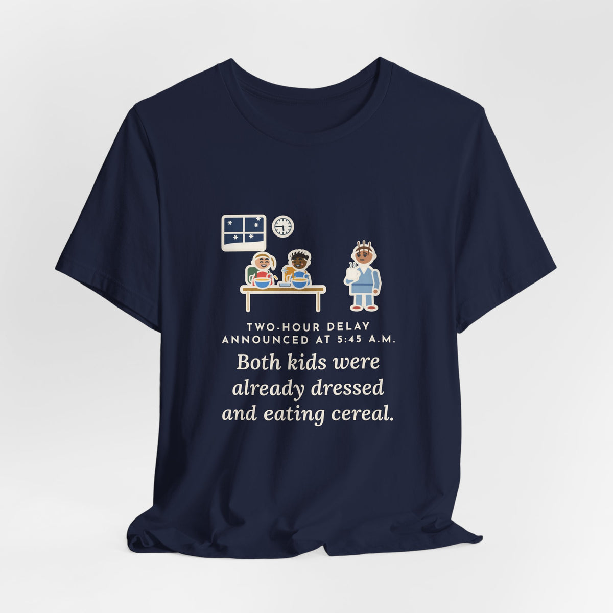 Funny Two-Hour Delay T-Shirt, Announced at 5:45 a.m., Both Kids Already Dressed and Eating Cereal, Dawn Kitchen Tee