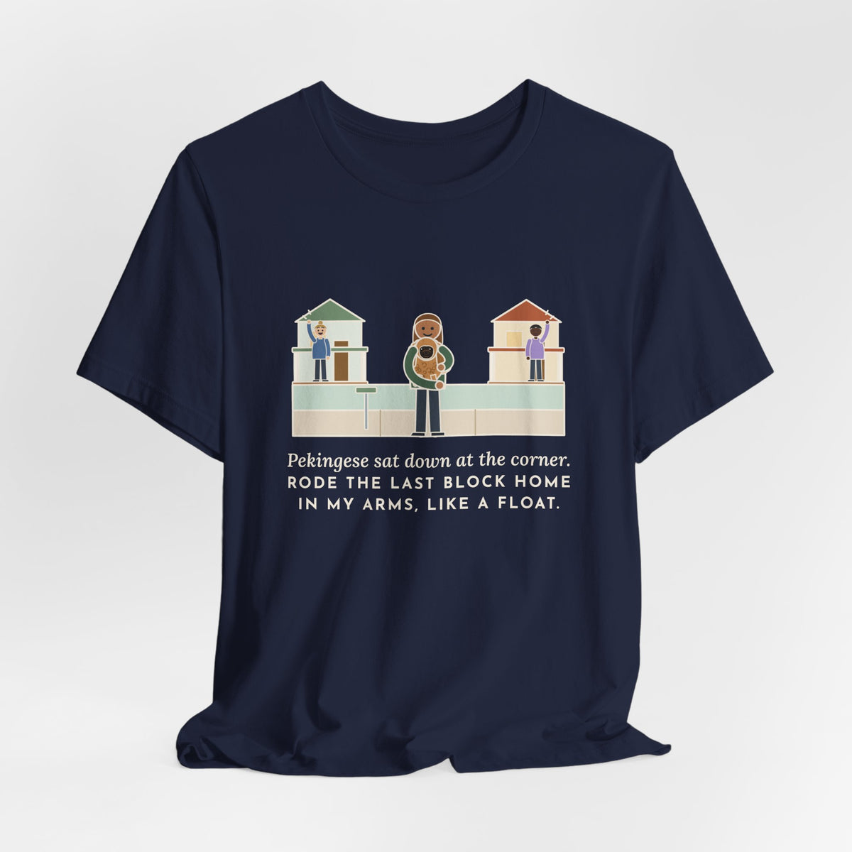 Pekingese T-Shirt - Sat Down at the Corner, Rode the Last Block Home Like a Float