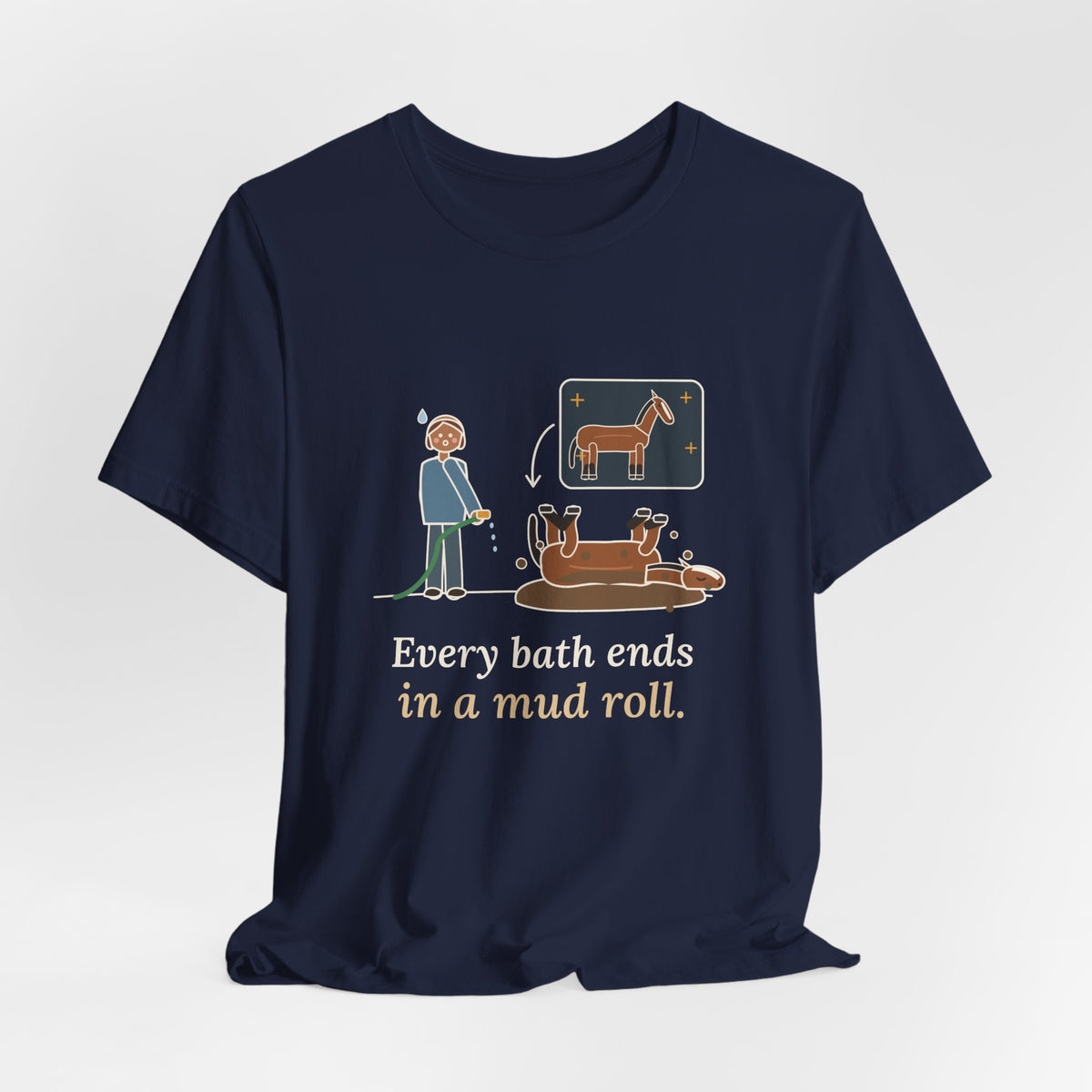 Horse Owner T-Shirt - Every Bath Ends in a Mud Roll Funny Horse Lover Tee