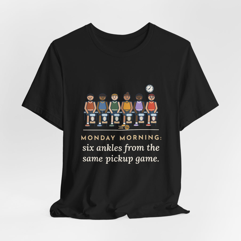 Urgent Care Nurse T-Shirt - Monday Morning, Six Ankles From the Same Pickup Game
