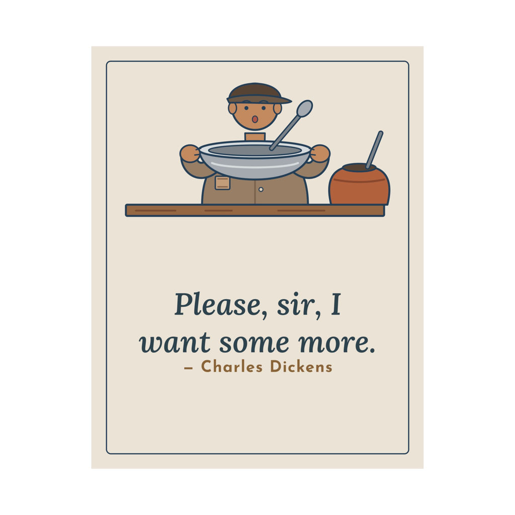 Dickens Quote Poster, Please, Sir, I Want Some More, Humor Empty Bowl Wall Art