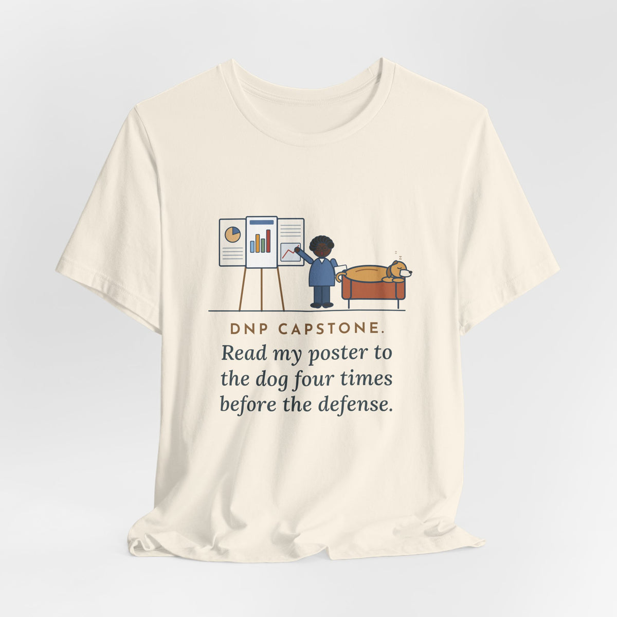 Funny Doctor of Nursing Practice T-Shirt, Read My Capstone Poster to the Dog Four Times Before the Defense, Practice Run Tee