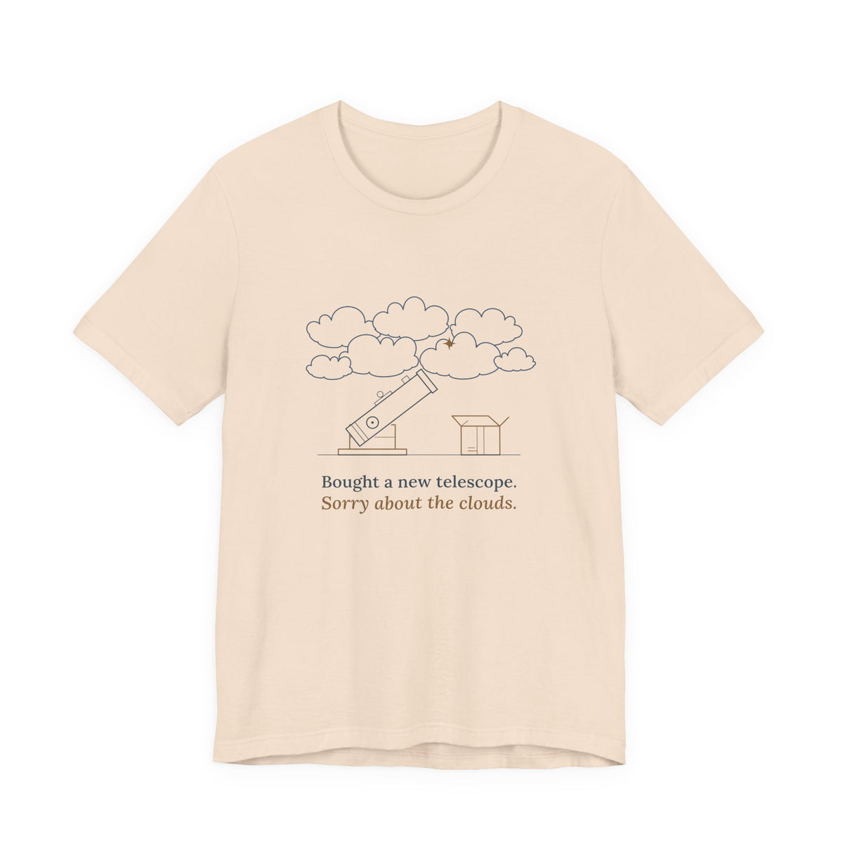 Amateur Astronomy T-Shirt - Bought a New Telescope, Sorry About the Clouds Funny Stargazer Tee