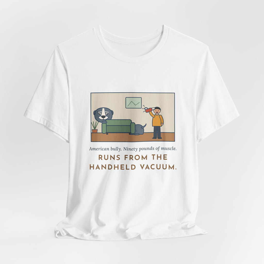 Funny American Bully T-Shirt, Ninety Pounds of Muscle, Runs from the Handheld Vacuum, Couch Hideout Tee