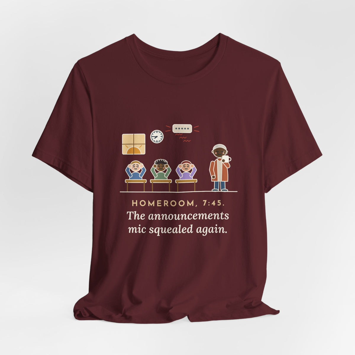 Homeroom Teacher T-Shirt - 7:45, the Announcements Mic Squealed Again