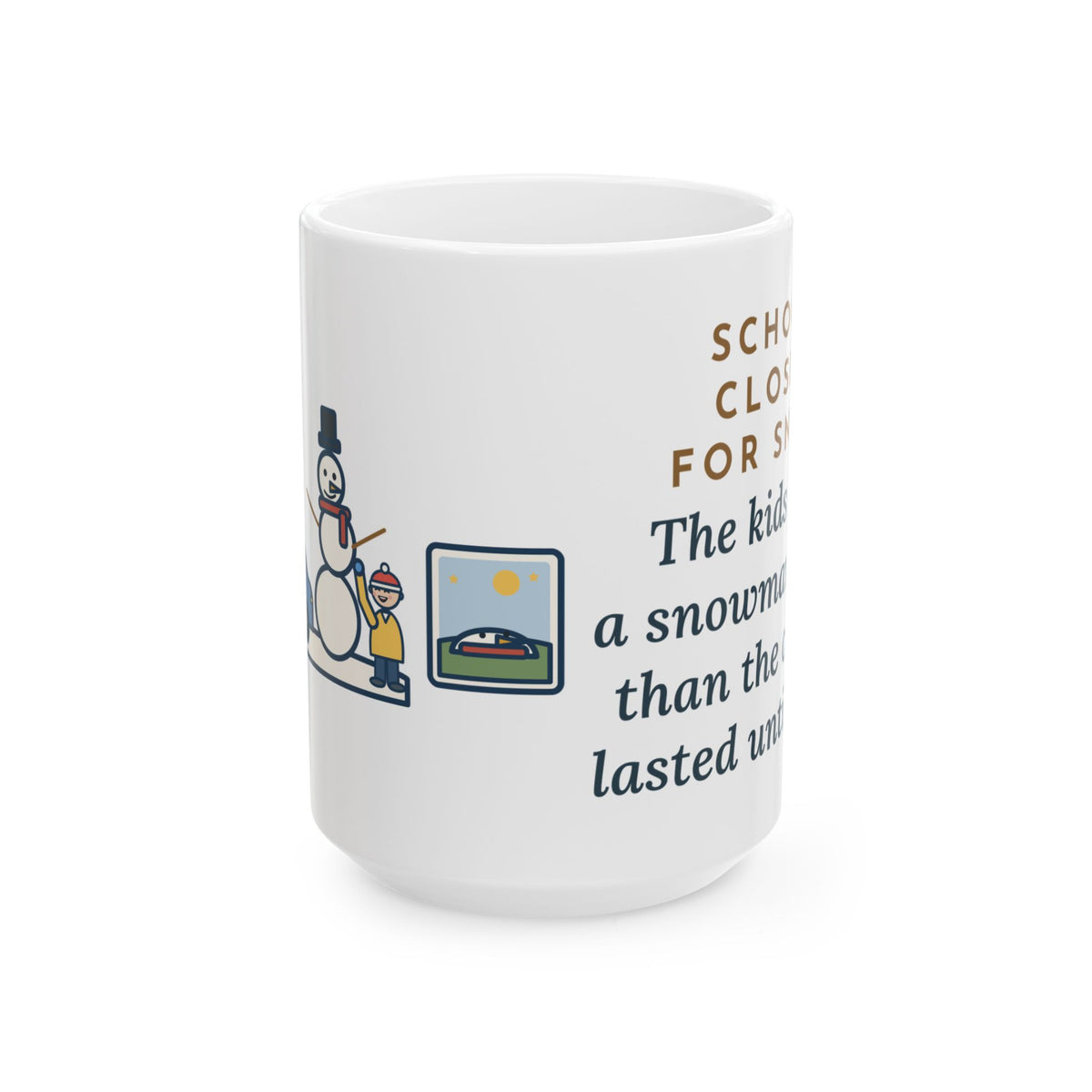 School Closed for Snow, Built One Taller Than the Car, He Lasted Until April 15oz Mug, Large Funny Snowman Coffee Mug