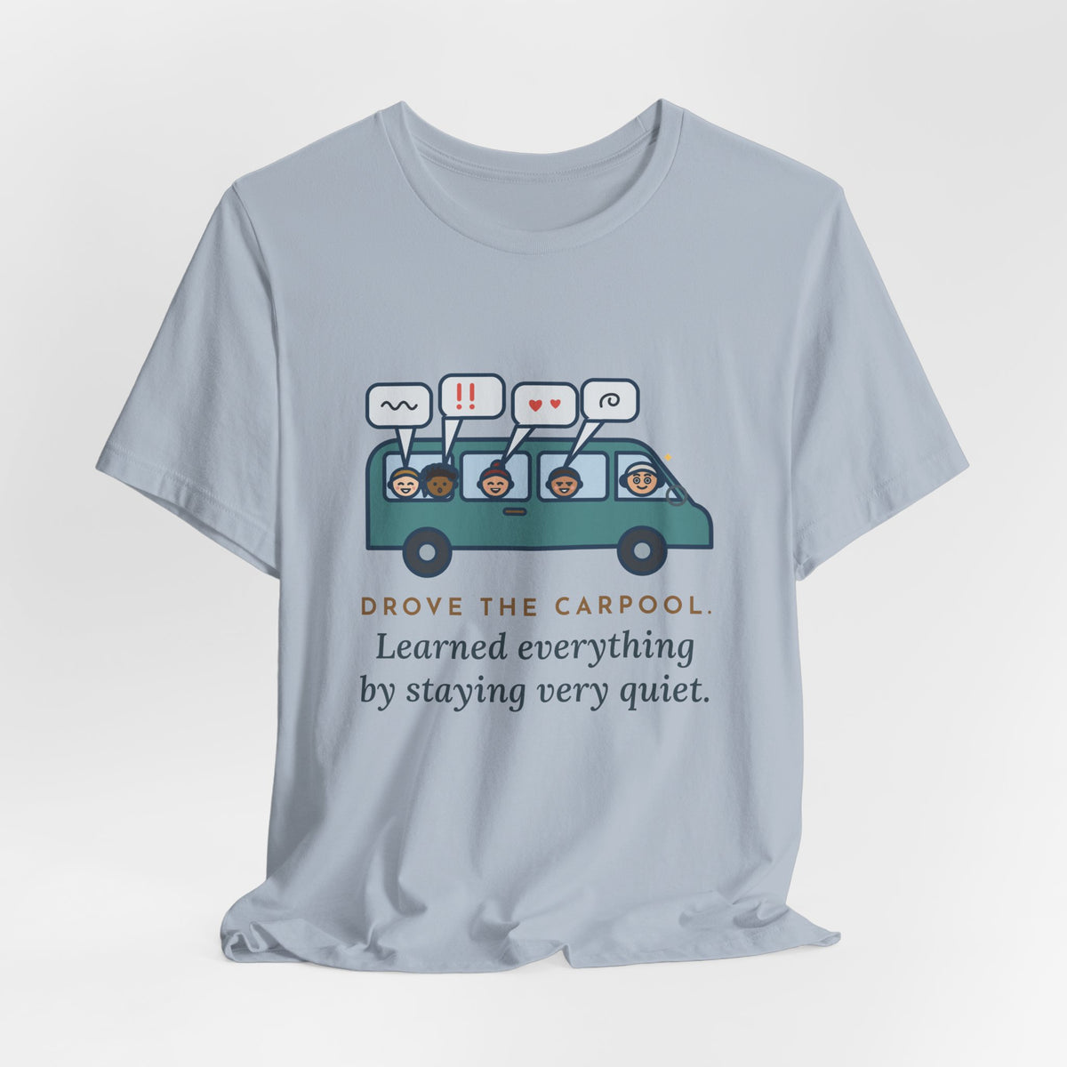 Funny Parent of Teens T-Shirt - Drove the Carpool, Learned Everything by Staying Very Quiet