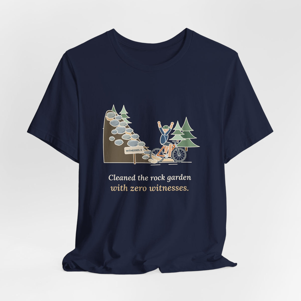 Mountain Biking T-Shirt - Cleaned the Rock Garden With Zero Witnesses. Funny MTB Tee