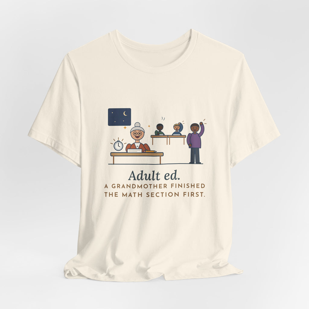 Adult Education Teacher T-Shirt - Adult Ed, a Grandmother Finished the Math Section First