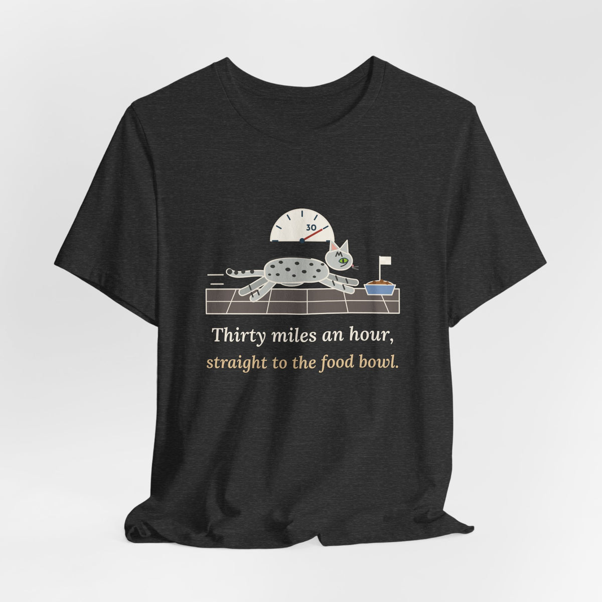 Egyptian Mau Cat T-Shirt - Thirty Miles an Hour, Straight to the Food Bowl