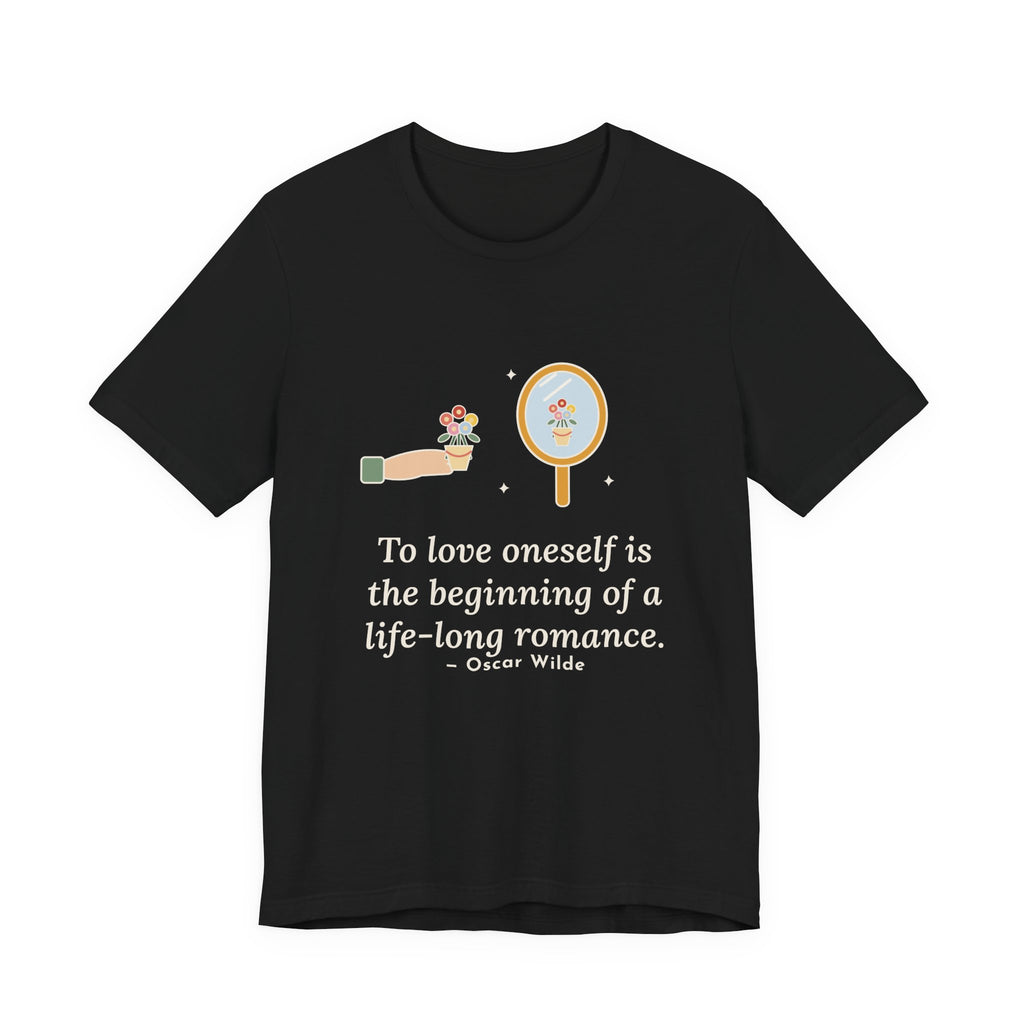 Oscar Wilde Quote T-Shirt, To Love Oneself Is the Beginning of a Life-Long Romance, Self-Love Mirror Bouquet Tee