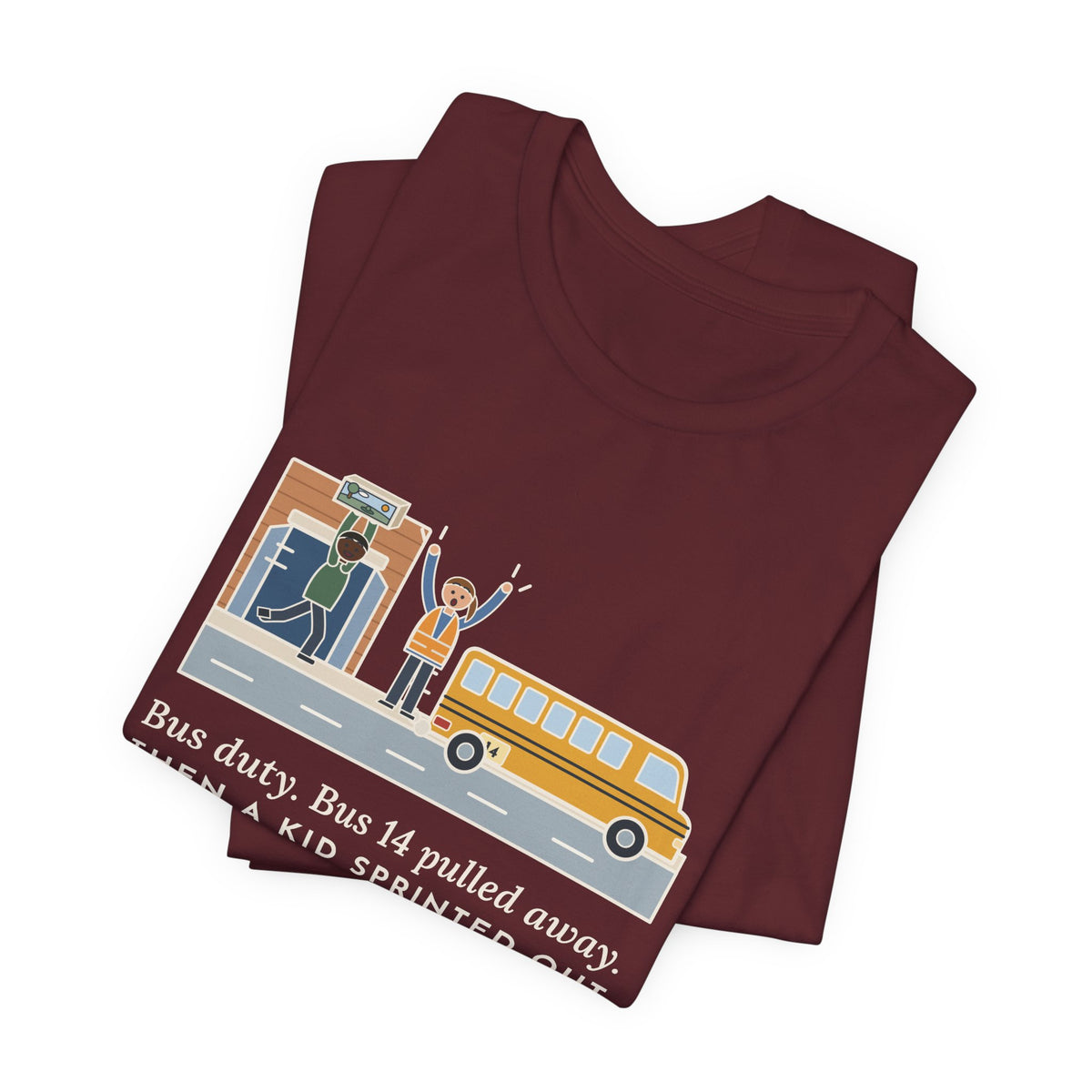 Bus Duty Teacher T-Shirt - Bus 14 Pulled Away, Then a Kid Sprinted Out With a Diorama