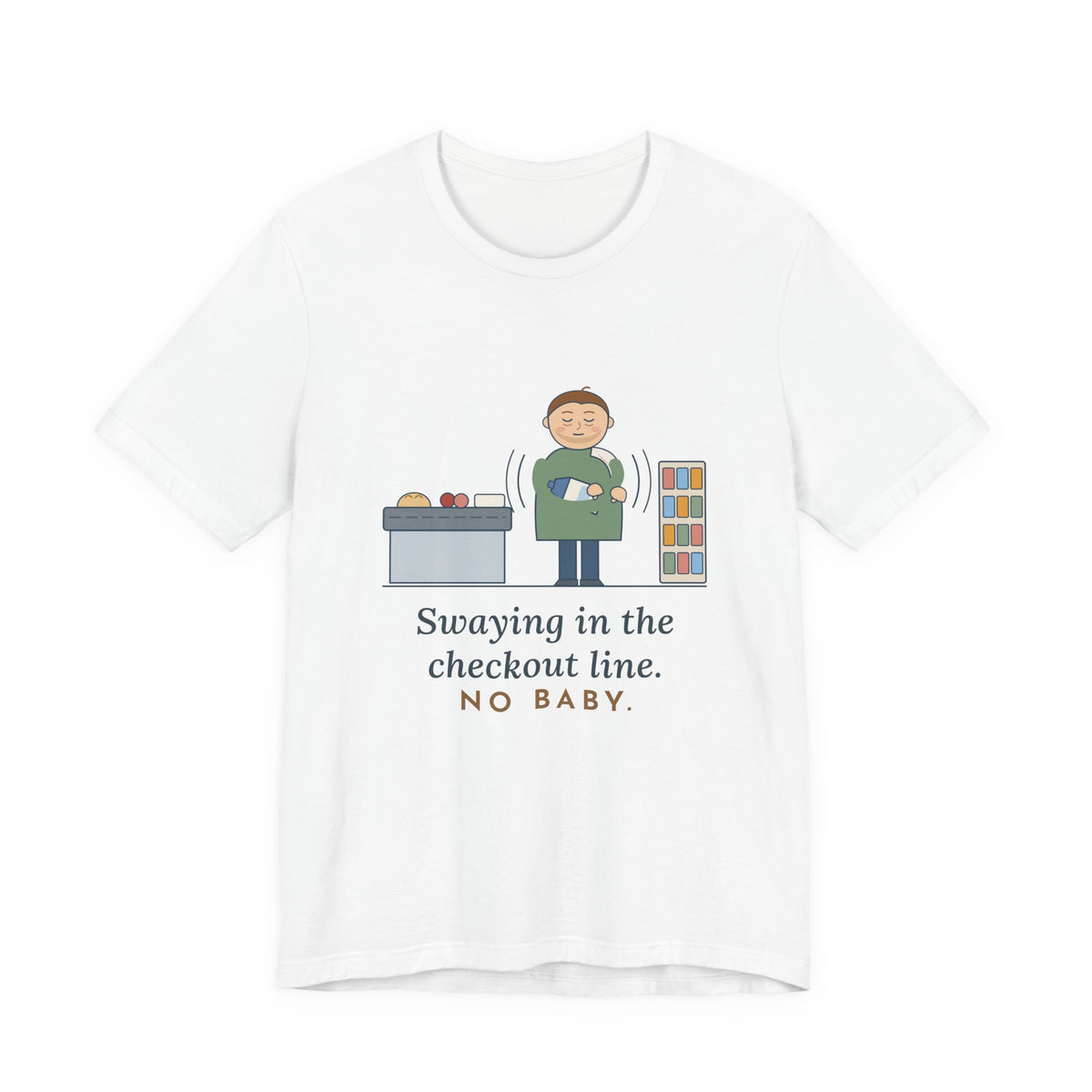 New Dad T-Shirt - Swaying in the Checkout Line. No Baby. Funny New Parent Tee