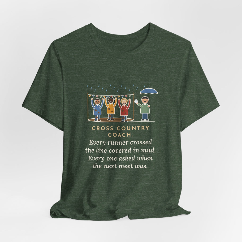 Funny Cross Country Coach T-Shirt, Every Runner Crossed the Line Covered in Mud, Every One Asked When the Next Meet Was, Muddy Finish Tee