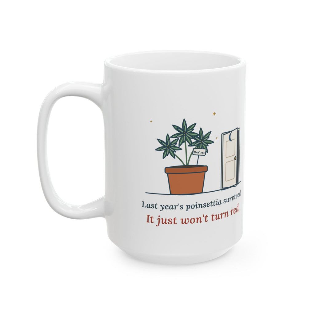 Large 15oz Houseplant Mug - Last Year's Poinsettia Survived. It Just Won't Turn Red. Plant Gift