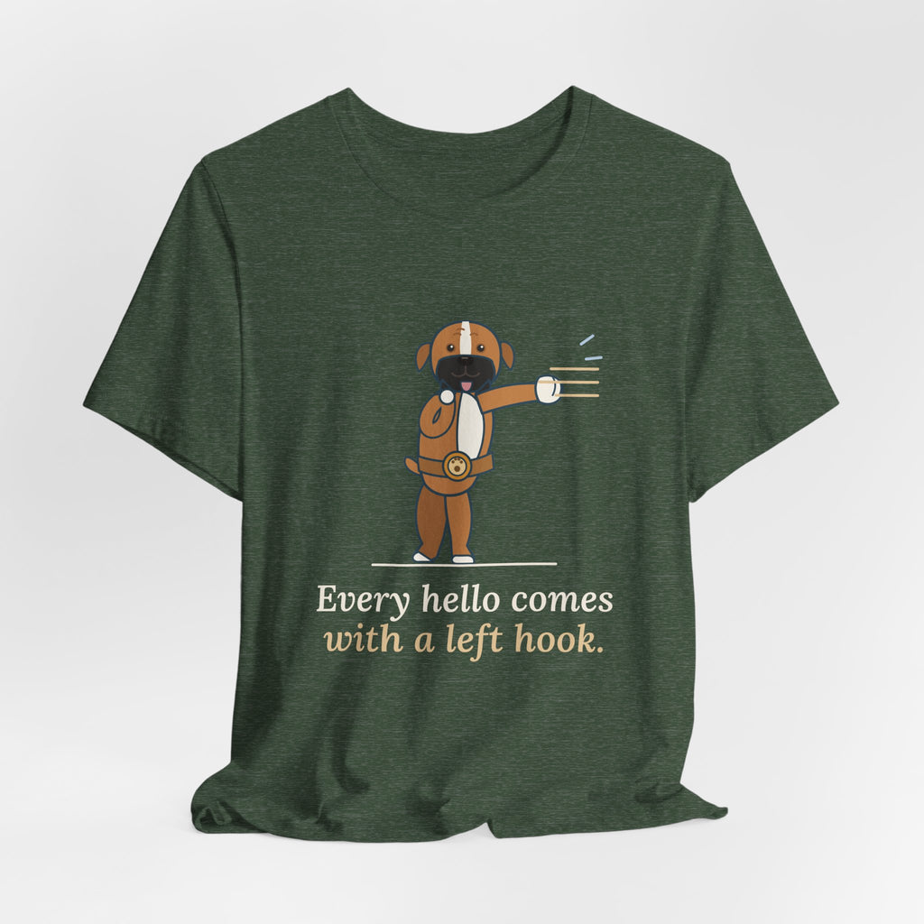 Boxer Dog T-Shirt - Every Hello Comes With a Left Hook Funny Boxer Owner Tee