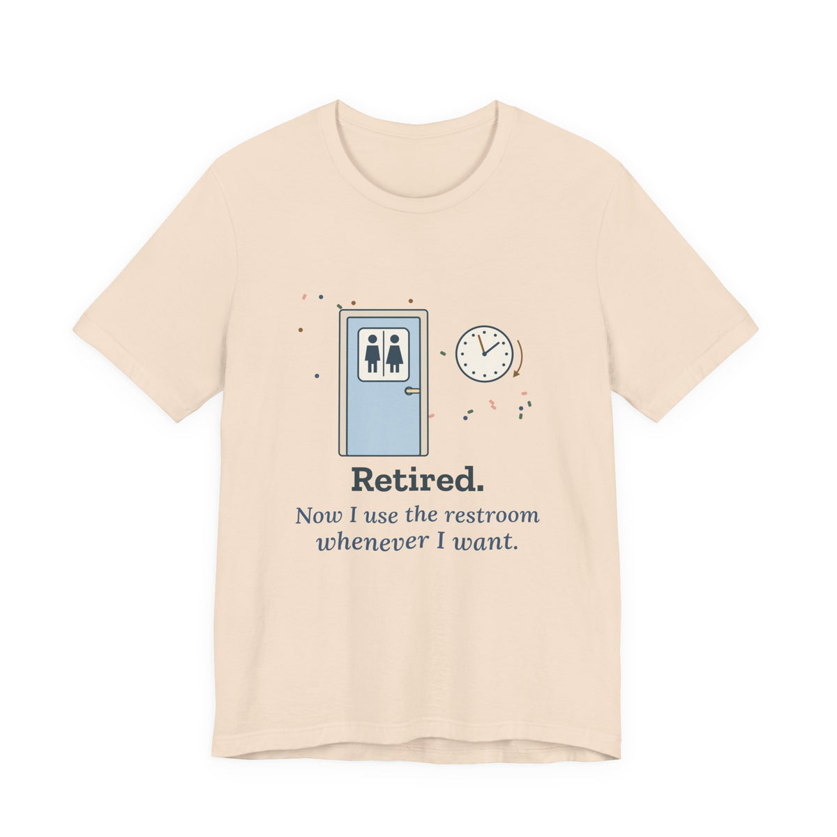 Retired Teacher T-Shirt - Now I Use the Restroom Whenever I Want Retirement Tee