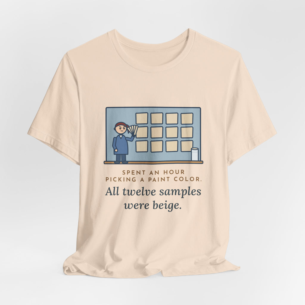 Funny Paint Color T-Shirt, Spent an Hour Picking One, All Twelve Samples Were Beige, Sample Wall Tee