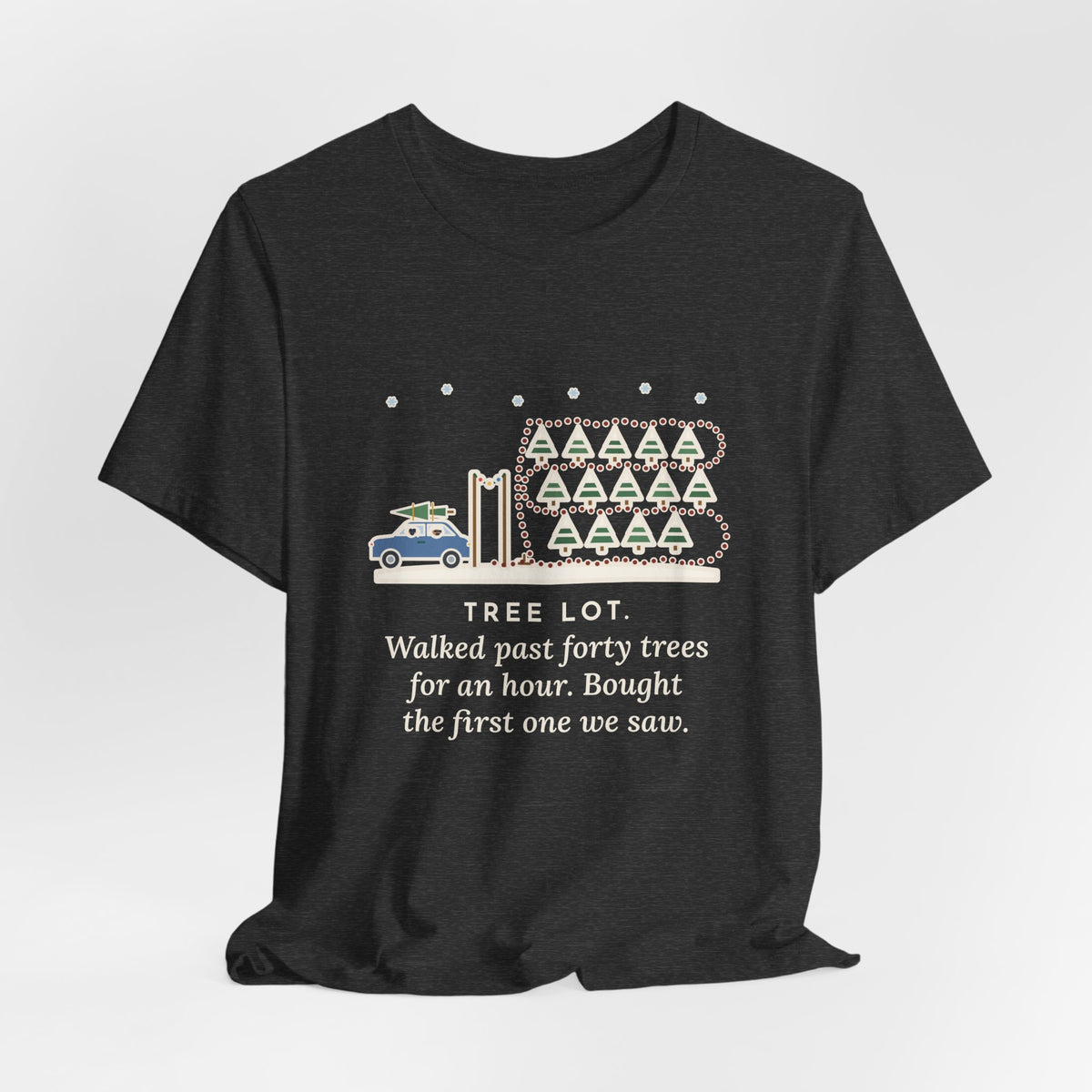Funny Christmas Tree T-Shirt, Walked Past Forty Trees for an Hour, Bought the First One We Saw, Tree Lot Loop Tee