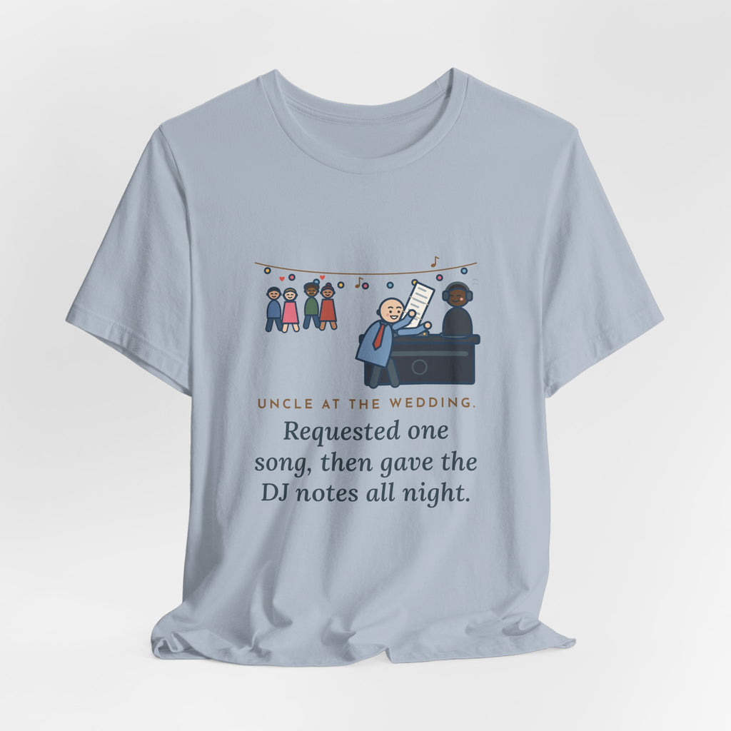 Funny Uncle T-Shirt, Uncle at the Wedding, Gave the DJ Notes All Night, DJ Booth Tee