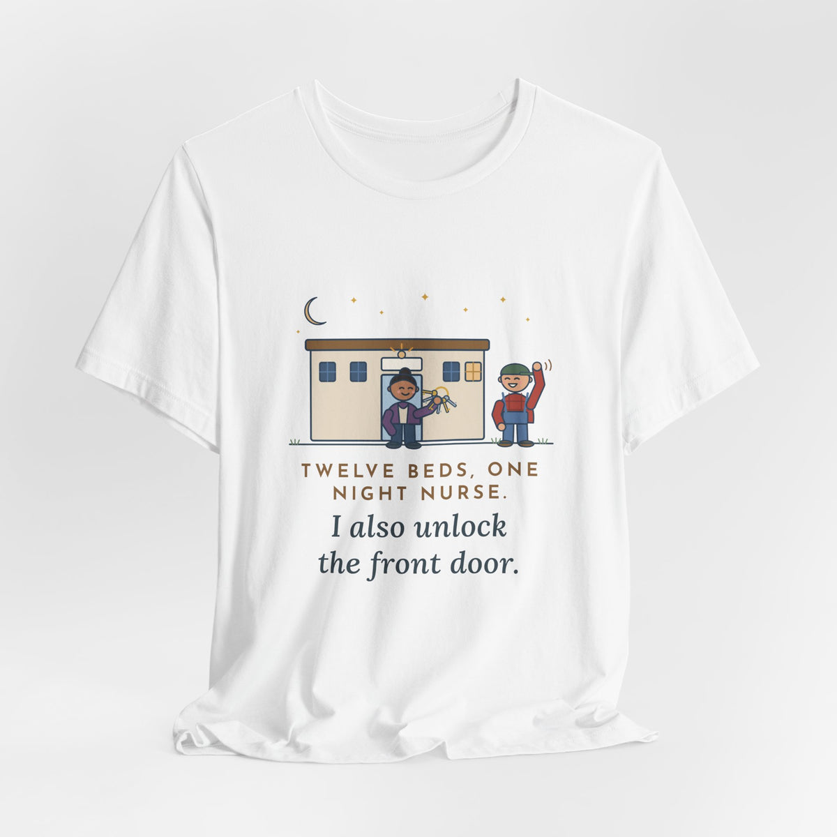 Critical Access Nurse T-Shirt - Twelve Beds, One Night Nurse. I Also Unlock the Front Door.