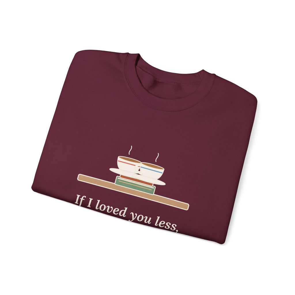 If I Loved You Less Sweatshirt, Love Jane Austen Quote Crewneck with Touching Teacups