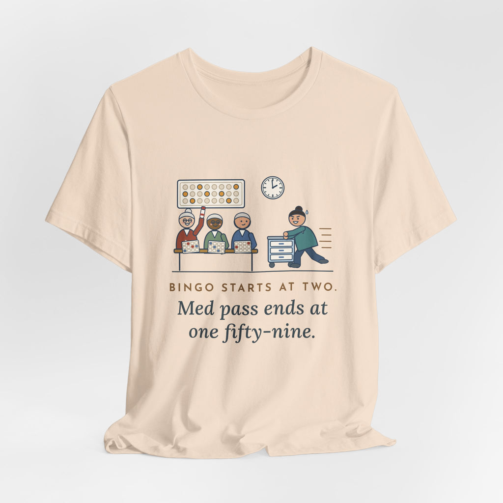 Assisted Living Nurse T-Shirt - Bingo Starts at Two. Med Pass Ends at One Fifty-Nine.
