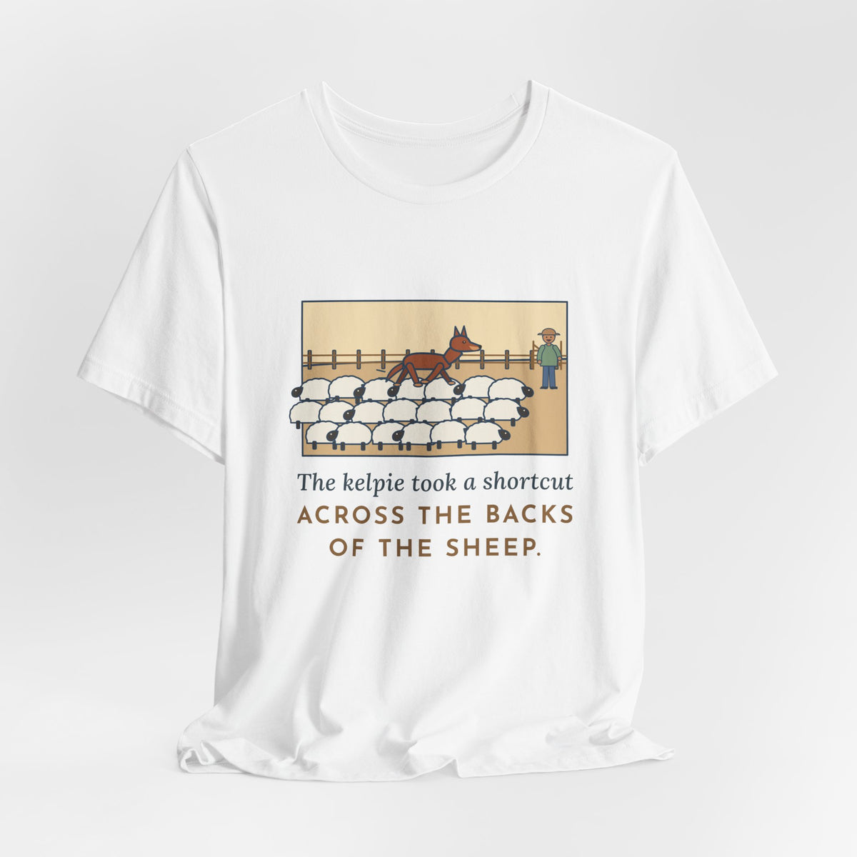 Funny Australian Kelpie T-Shirt, Took a Shortcut Across the Backs of the Sheep, Paddock Shortcut Tee