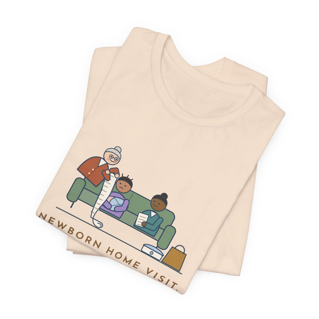 Public Health Nurse T-Shirt - Newborn Home Visit, Grandma Had Her Questions Ready First