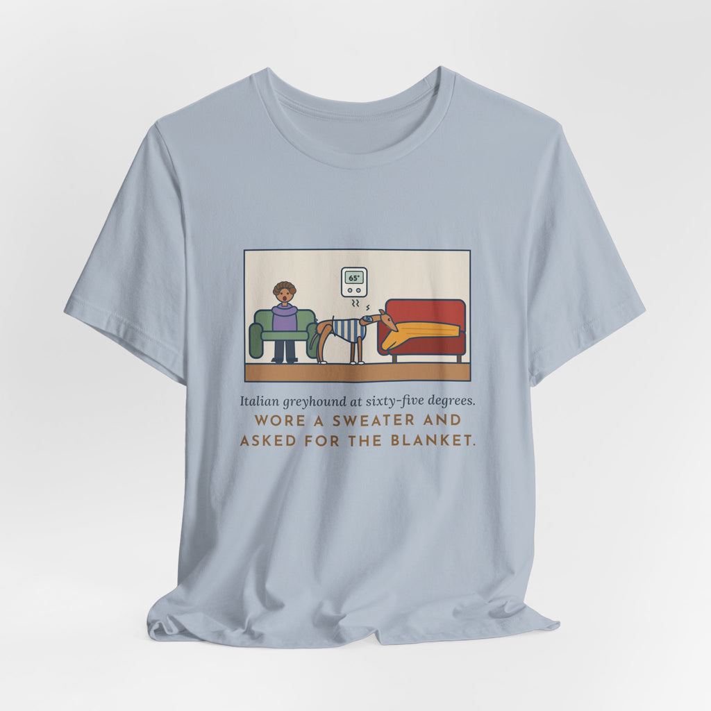 Funny Italian Greyhound T-Shirt, At Sixty-Five Degrees, Wore a Sweater and Asked for the Blanket, Sweater Weather Tee
