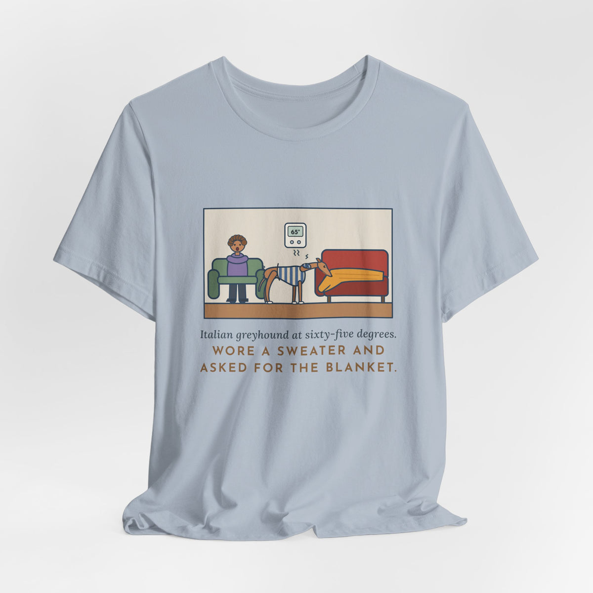 Funny Italian Greyhound T-Shirt, At Sixty-Five Degrees, Wore a Sweater and Asked for the Blanket, Sweater Weather Tee