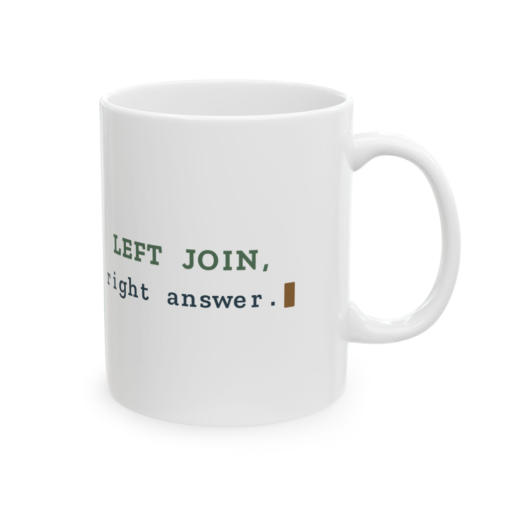 Data Analyst Coffee Mug - LEFT JOIN, Right Answer SQL Humor Mug