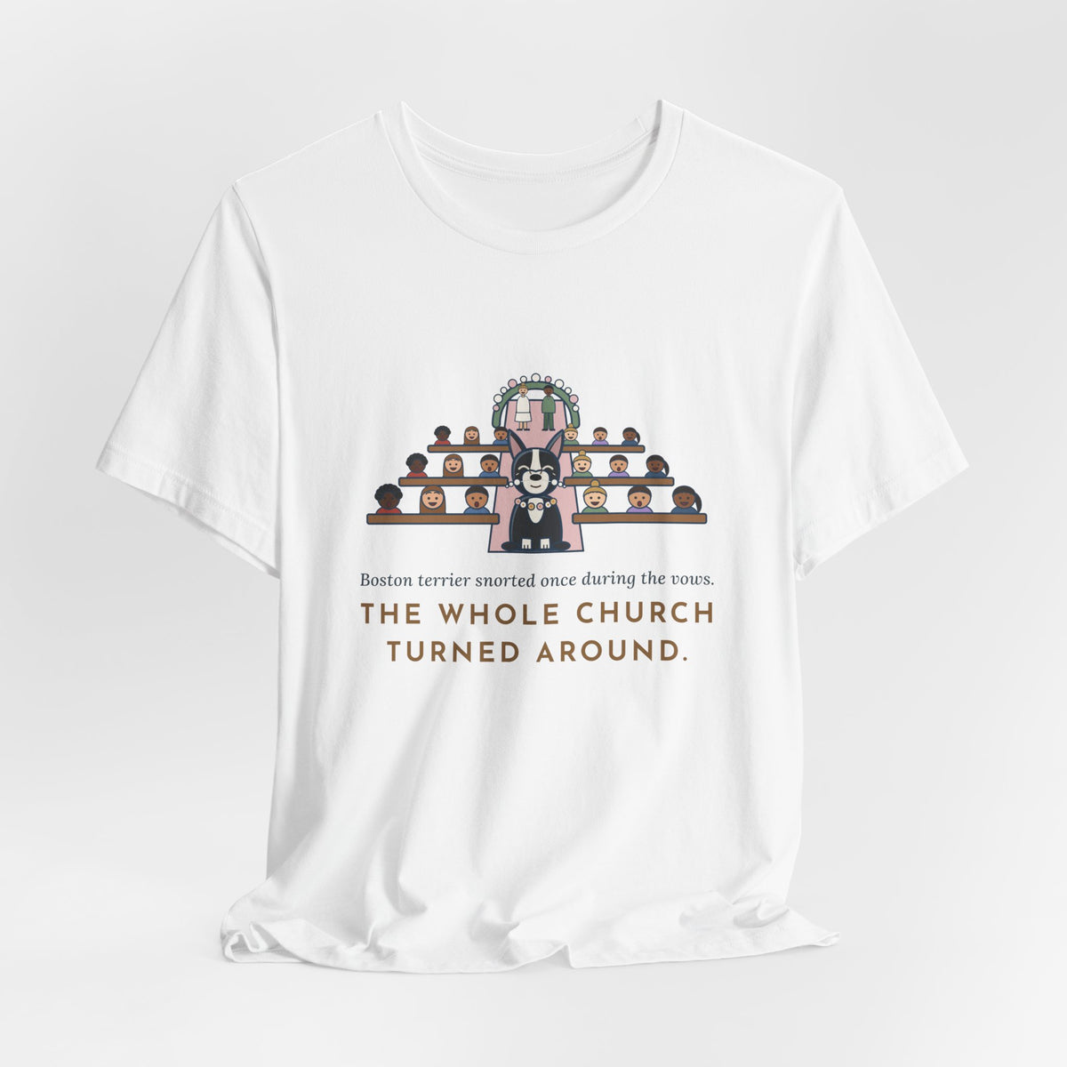 Boston Terrier T-Shirt - Snorted Once During the Vows Funny Wedding Ring Bearer Dog