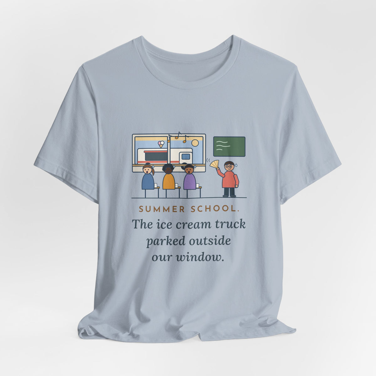 Summer School Teacher T-Shirt - The Ice Cream Truck Parked Outside Our Window