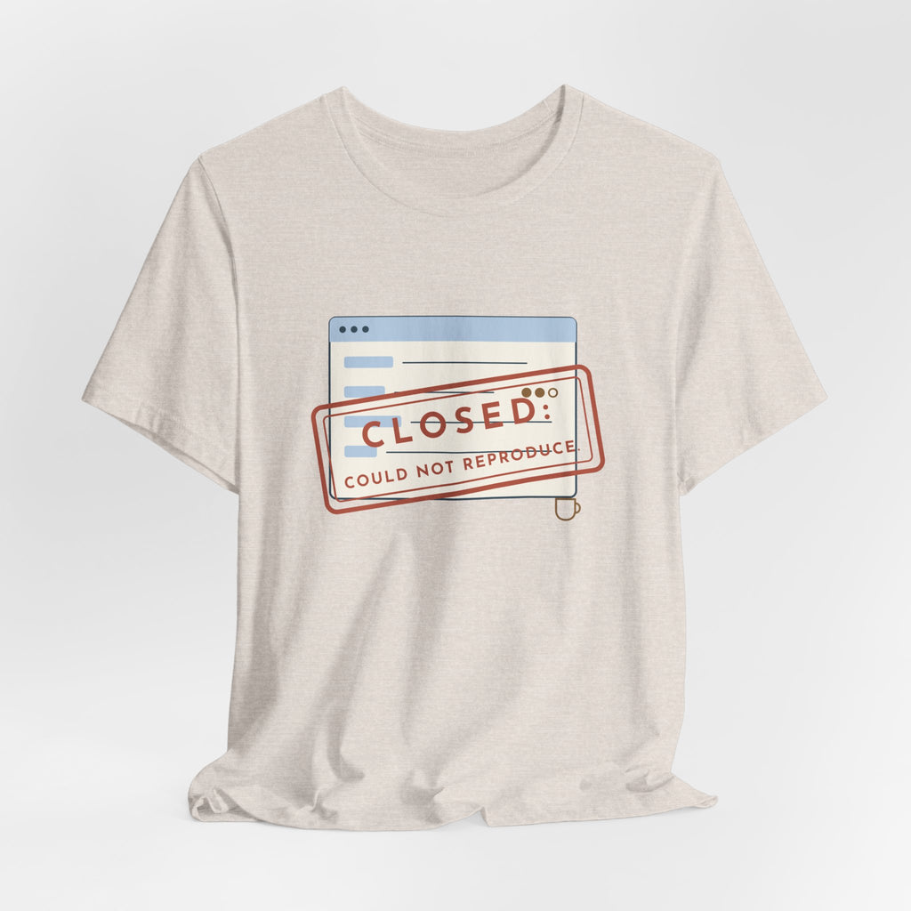 IT Support T-Shirt - Closed: Could Not Reproduce Help Desk Tee