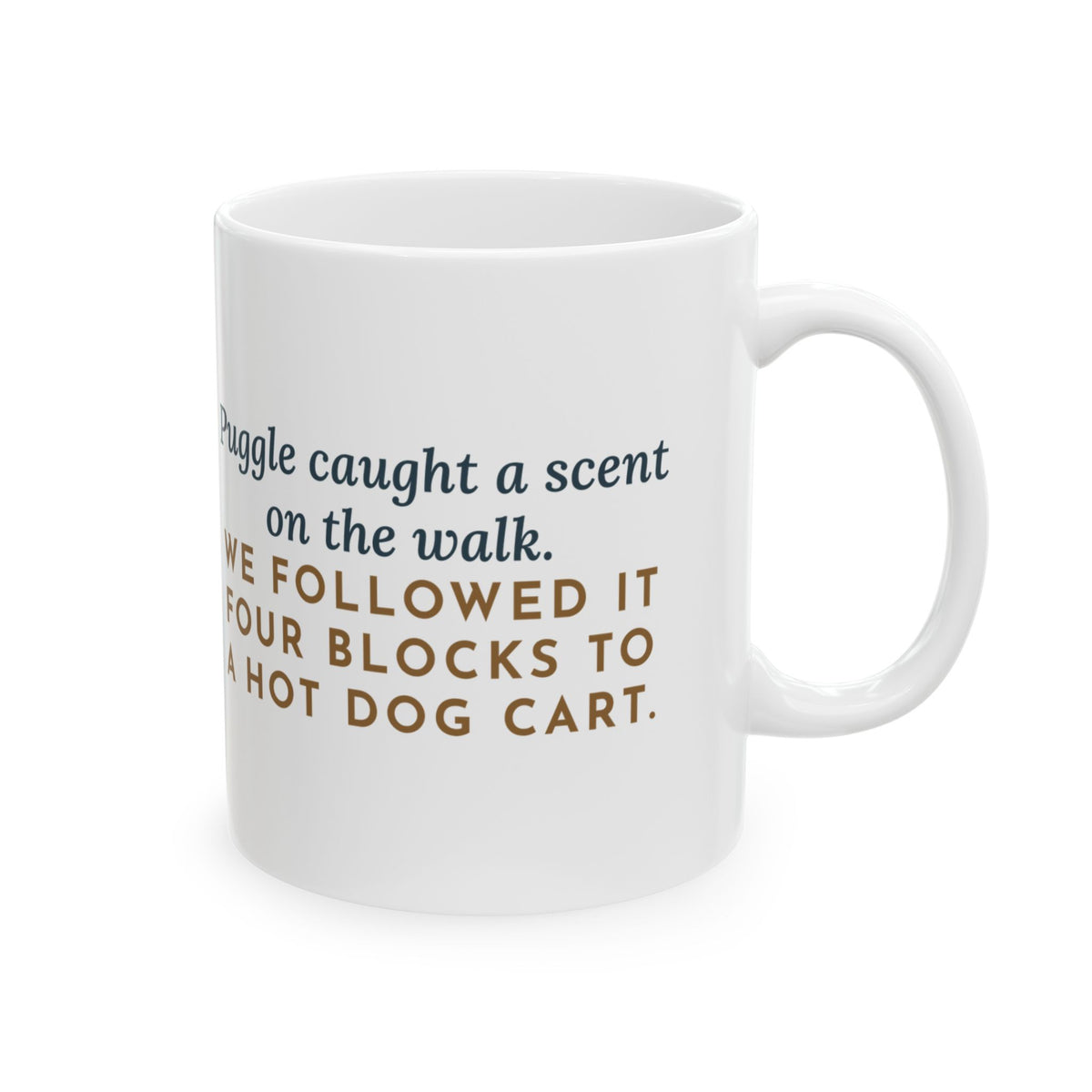Puggle Mug, Caught a Scent on the Walk, We Followed It Four Blocks to a Hot Dog Cart, Funny Coffee Mug 11oz