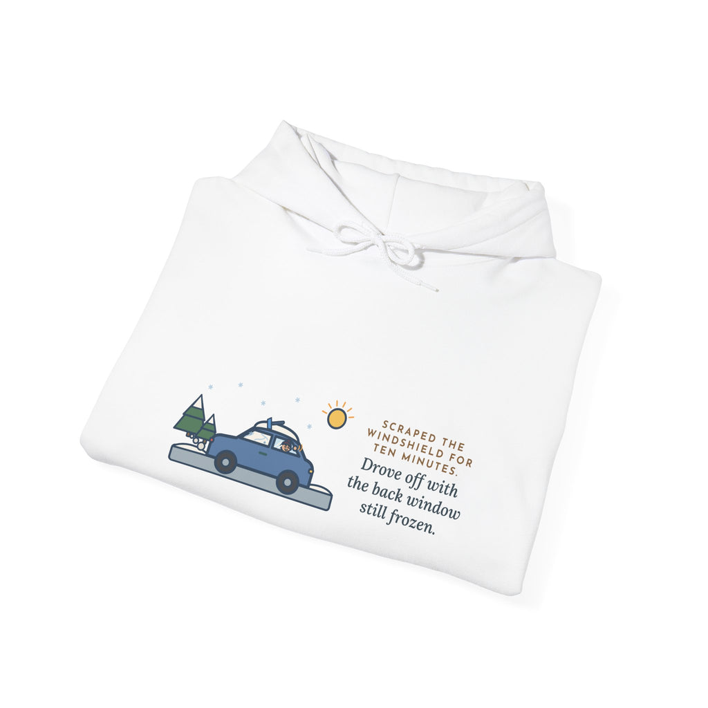 Funny Winter Driver Hoodie, Scraped the Windshield for Ten Minutes, Back Window Still Frozen