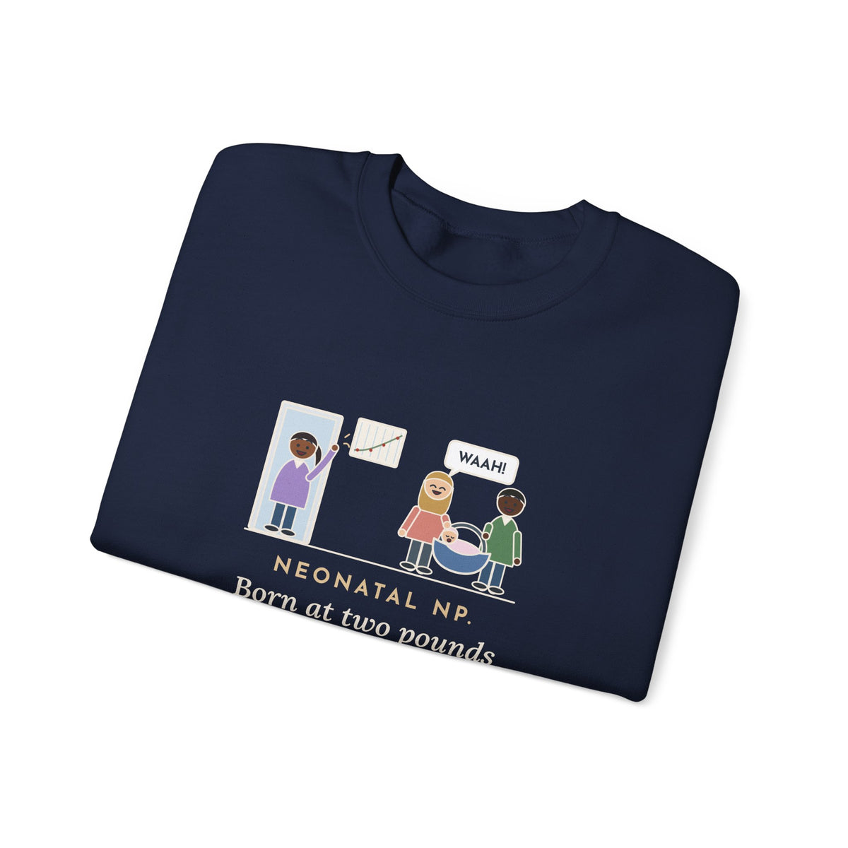 Neonatal Nurse Practitioner Sweatshirt, Born at Two Pounds Four Ounces, Went Home at Five Pounds and Loud, Funny Going-Home Day Crewneck