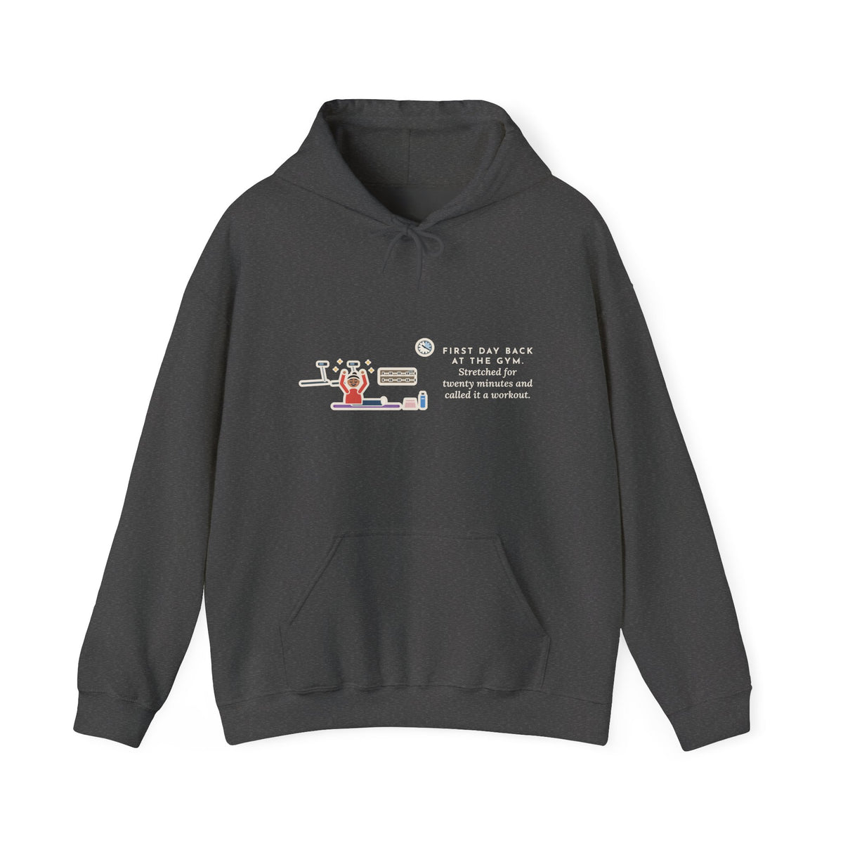 Funny Gym Hoodie, First Day Back, Stretched for Twenty Minutes and Called It a Workout