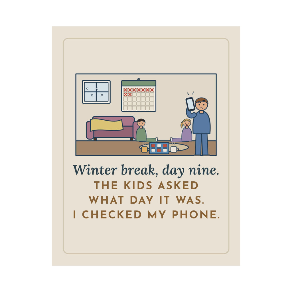 Winter Break Poster, Day Nine, The Kids Asked Which Day It Was, I Checked My Phone, Funny Pajama Living Room Wall Art