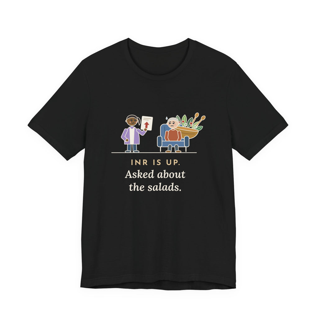 Anticoagulation Clinic Nurse T-Shirt - INR Is Up. Asked About the Salads.