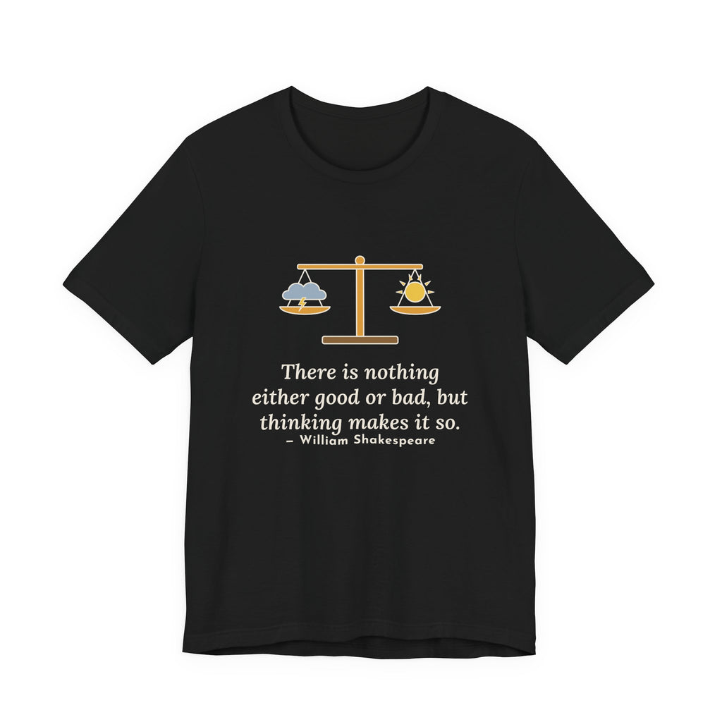 Shakespeare Quote T-Shirt, Nothing Either Good or Bad But Thinking Makes It So, Mindset Balanced Scale Tee