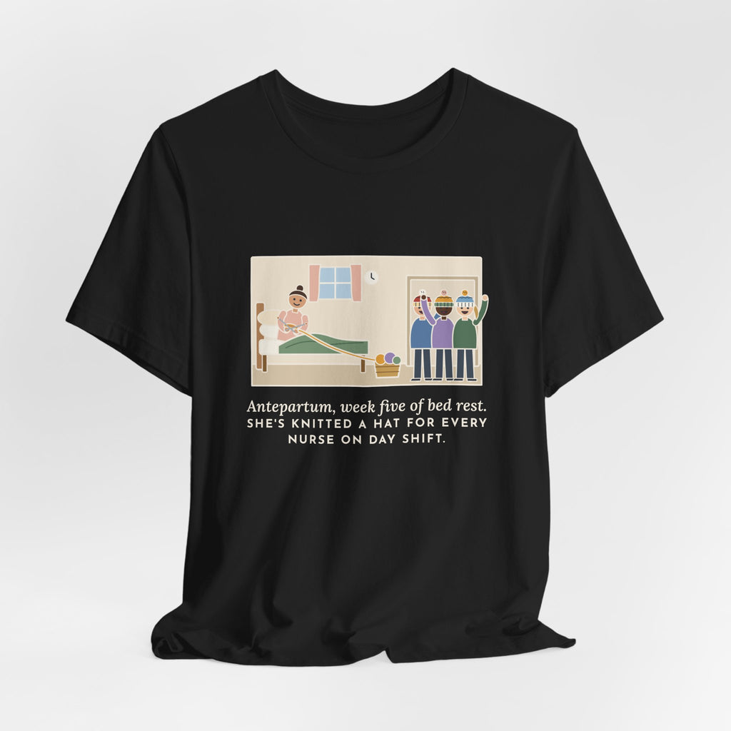 Funny Antepartum Nurse T-Shirt, Week Five of Bed Rest, She Knitted a Hat for Every Nurse on Day Shift, Knitted Hats Tee