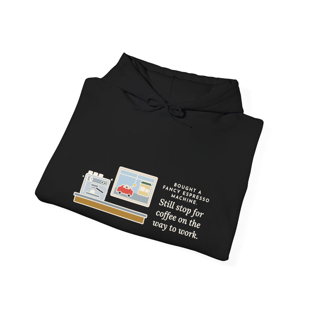Funny Coffee Hoodie, Bought an Espresso Machine, Still Stop for Coffee on the Way to Work