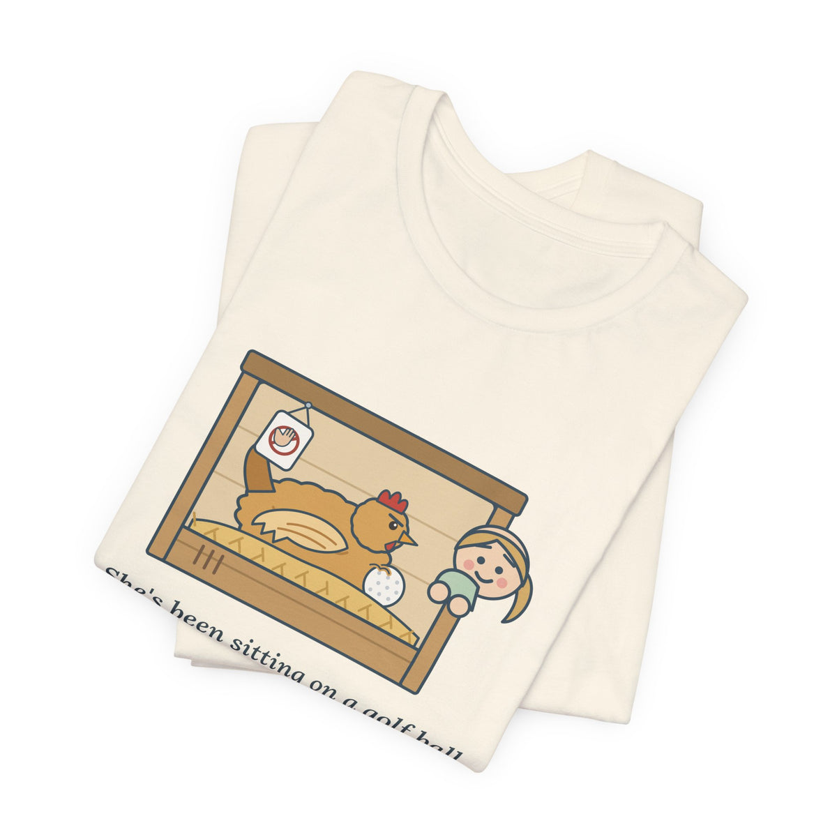 Backyard Chickens T-Shirt - She's Been Sitting on a Golf Ball for Three Days