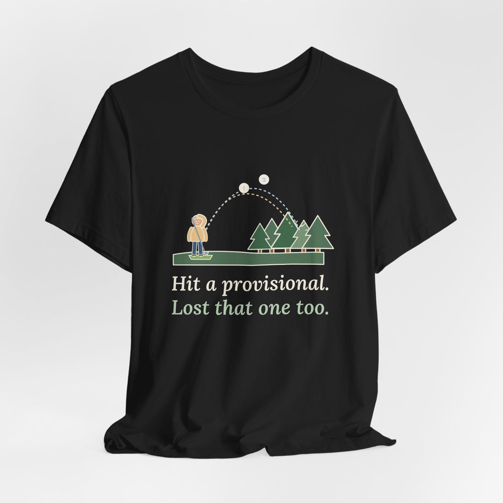 Golf T-Shirt - Hit a Provisional. Lost That One Too. Funny Golfer Tee